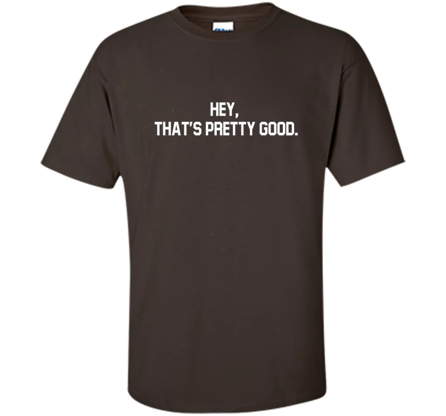 hey, that's pretty good t-shirt