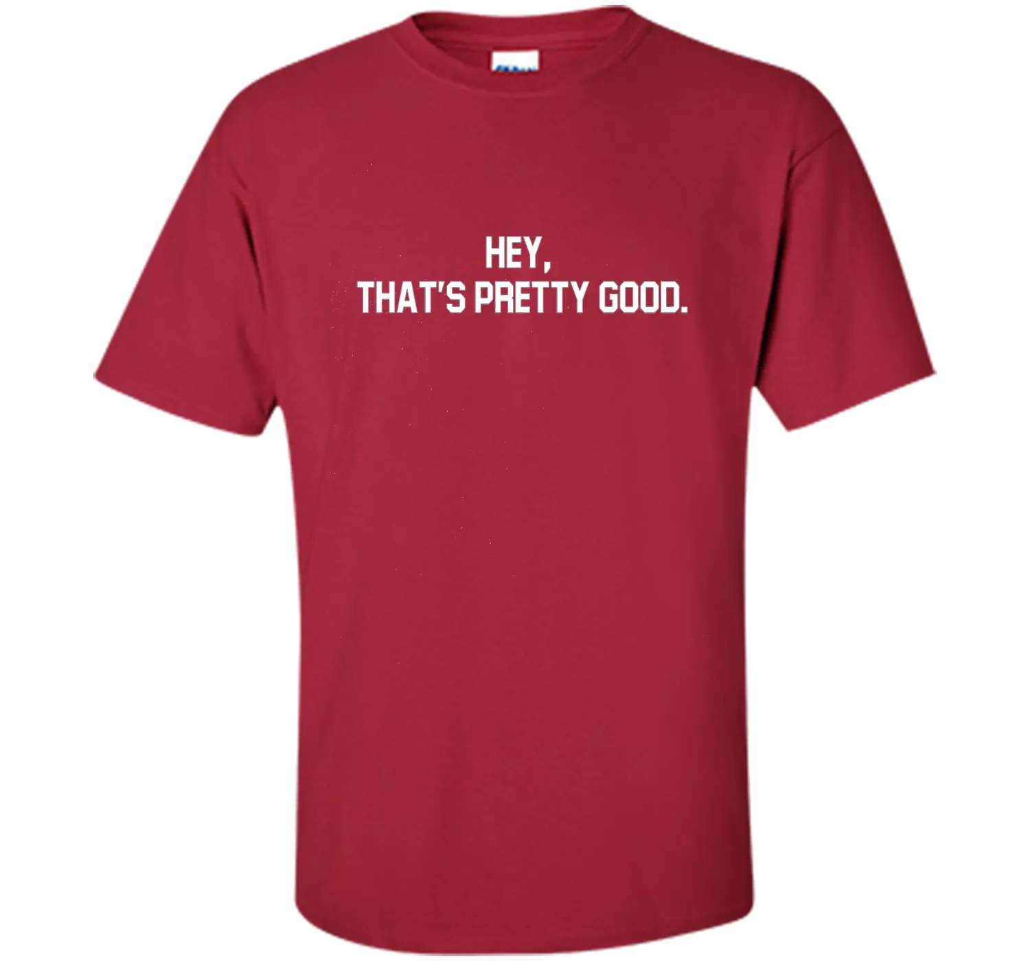 hey, that's pretty good t-shirt